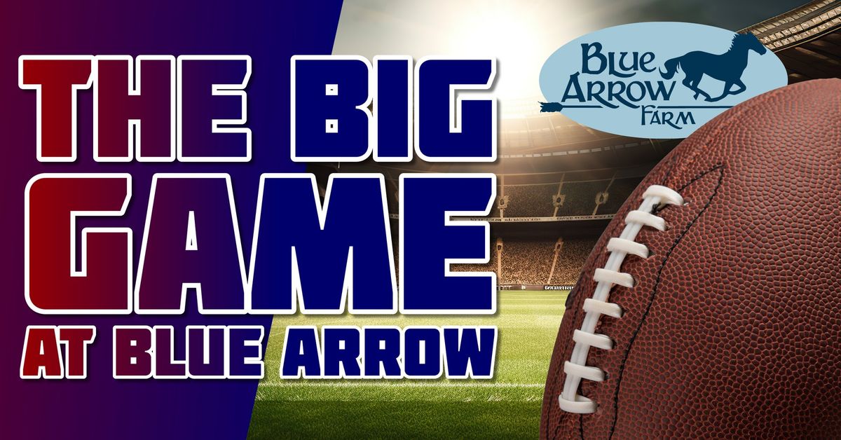 "The Big Game" Watch Party at Blue Arrow Farm