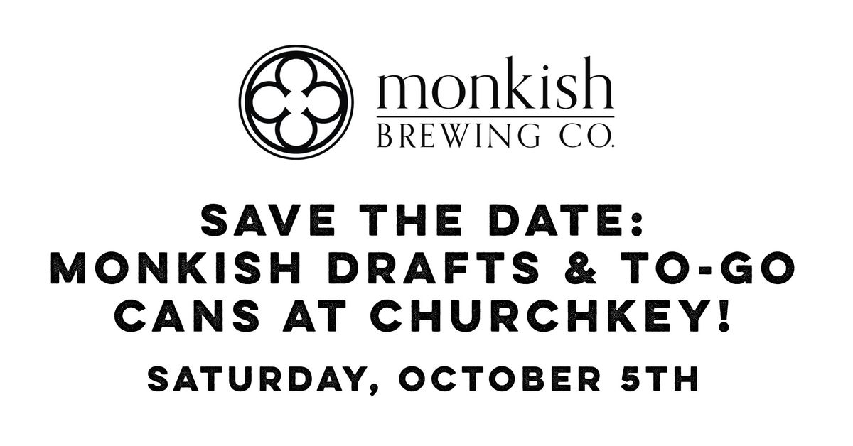 SAVE THE DATE: MONKISH DRAFTS & TO-GO CANS AT CHURCHKEY!