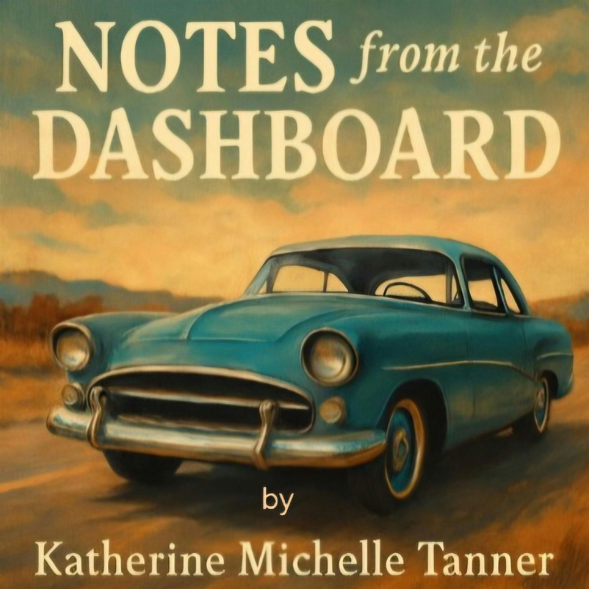 Notes from the Dashboard by Katherine Michelle Tanner