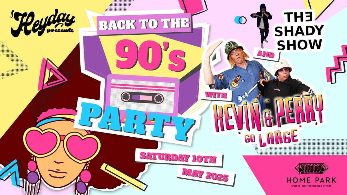 Heydays' 90's Party with Kevin & Perry Go Large