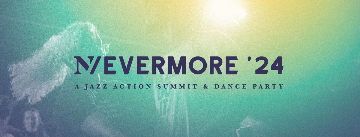 Nevermore 2024, A Jazz Action Summit and Dance Party