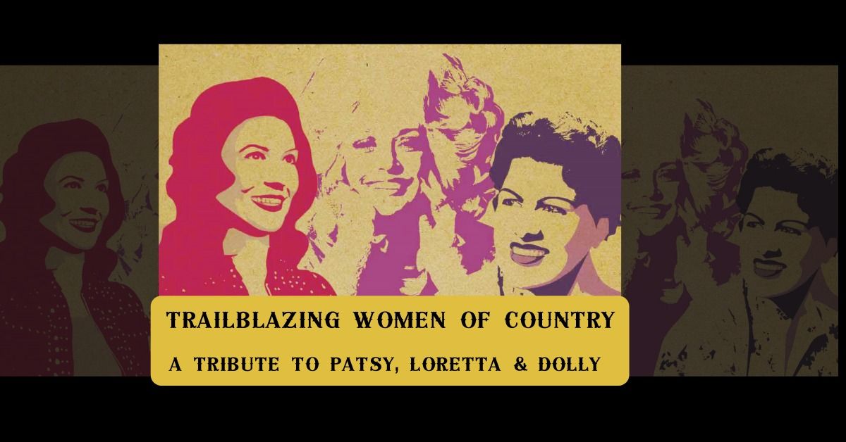 Trailblazing Women of Country: A Tribute to Patsy, Loretta & Dolly