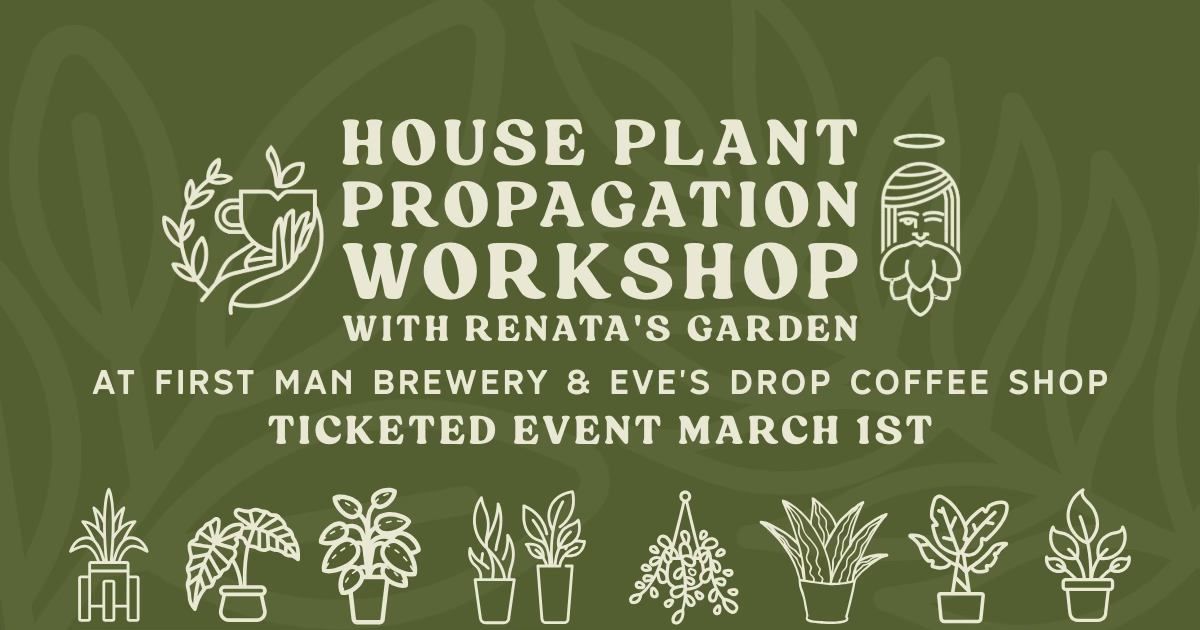 House Plant Propagation Workshop with Renata's Garden at FIrst Man Brewery & Eve's Drop Coffee Shop