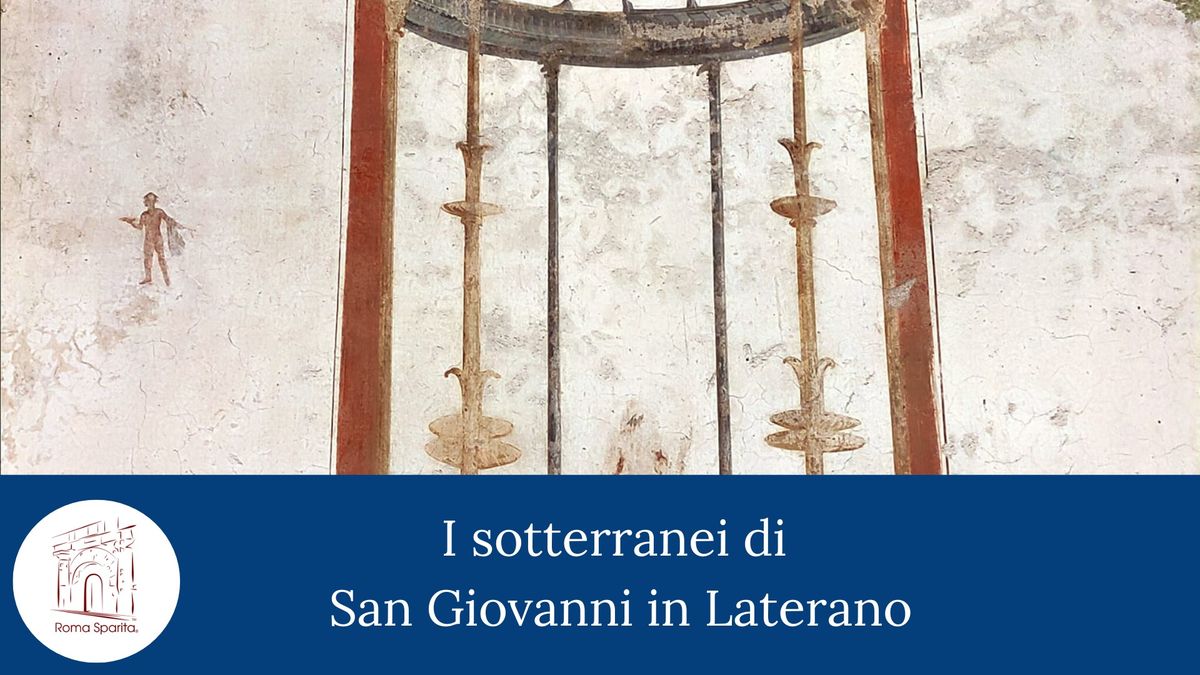 Al completo. Roma Sparita: i Sotterranei di San Giovanni in Laterano (Apertura straordinaria)