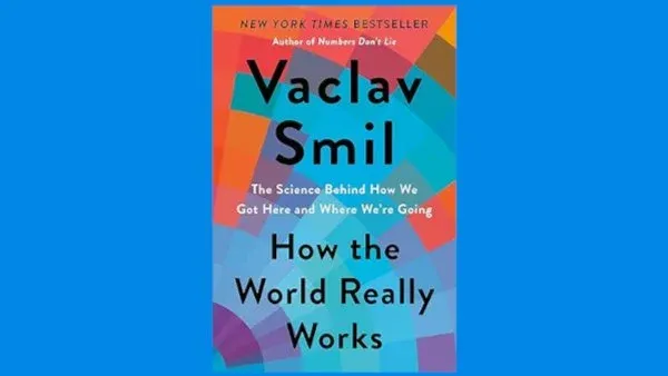 BOOK DISCUSSION on "How the World Really Works" by Vaclav Smil