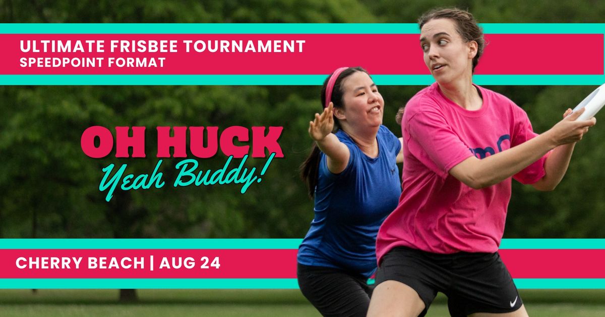 Oh Huck Yeah Buddy: Ultimate Frisbee Speedpoint Tourney