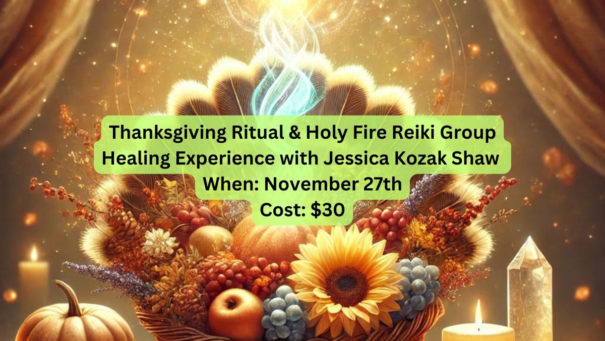 Thanksgiving Ritual & Holy Fire Reiki Group Healing Experience with Jessica Kozak Shaw