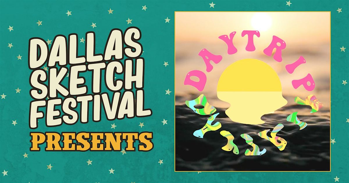 DALLAS SKETCH FEST PRESENTS: Daytrip