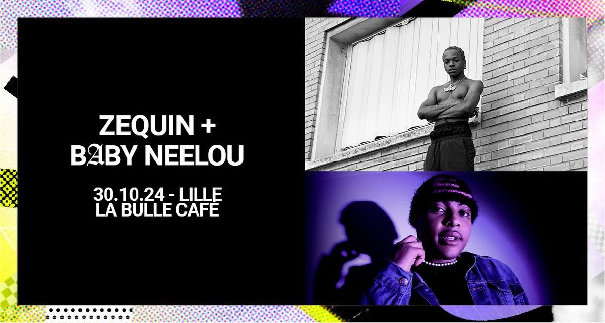 Zequin + Baby Neelou \u2022 Mercredi 30 octobre 2024 \u2022 La Bulle Caf\u00e9, Lille