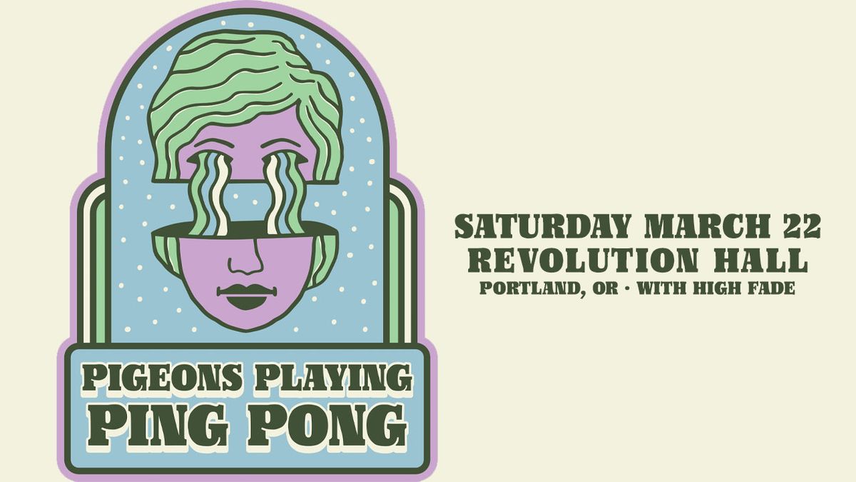 Pigeons Playing Ping Pong w\/ High Fade at Revolution Hall 