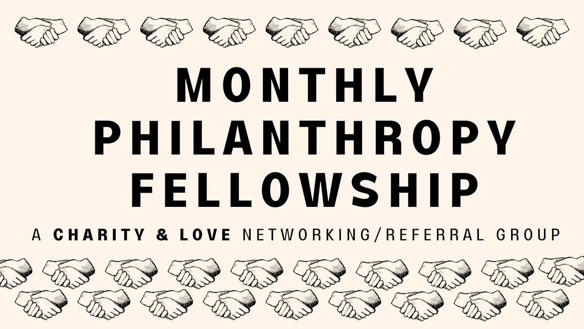 Monthly Philanthropy Fellowship - A Networking & Referral Group