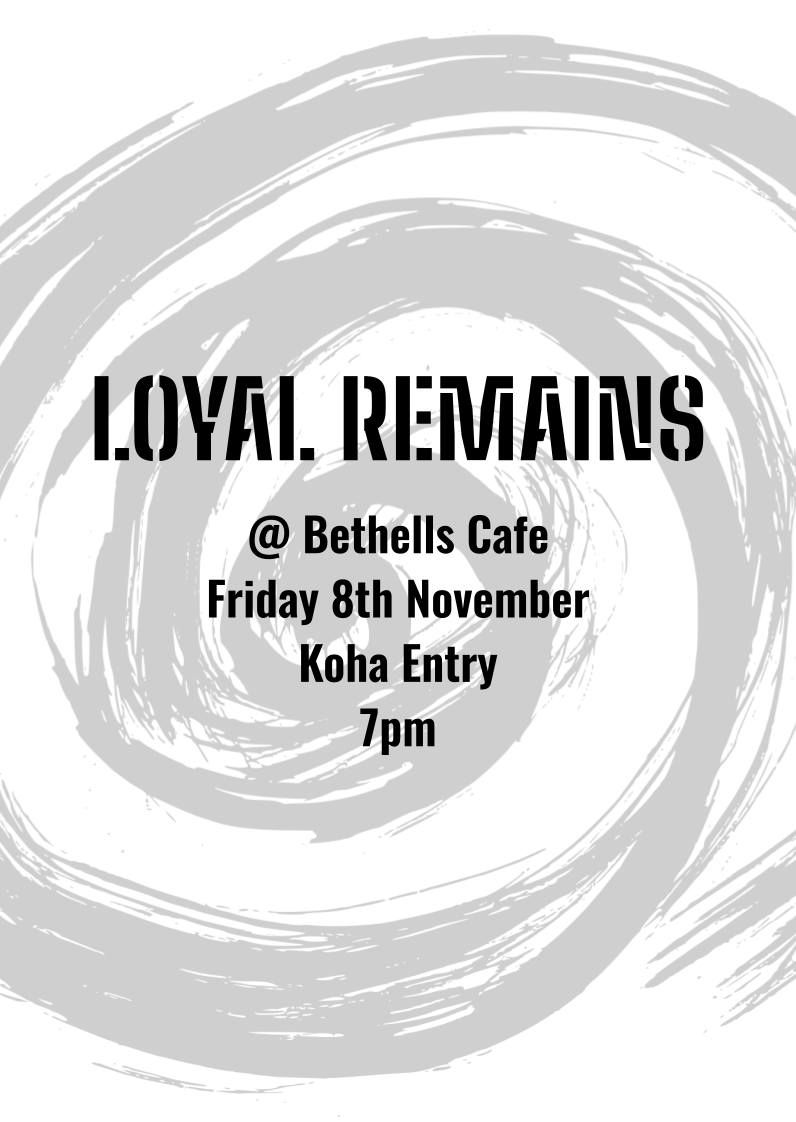 LOYAL REMAINS @ Bethells Cafe