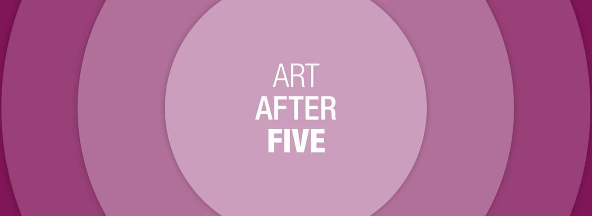 Art After Five: Last Call for "Art Connects"