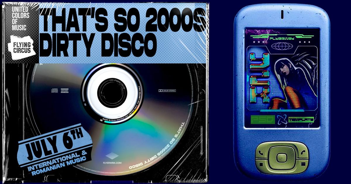 That's So 2000s Dirty Disco (international & romanian) at Flying Circus