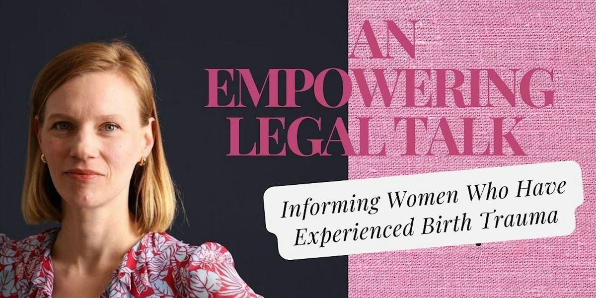 An Empowering Legal Talk, Informing Women who have Experienced Birth Trauma