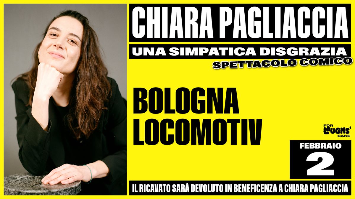 CHIARA PAGLIACCIA | UNA SIMPATICA DISGRAZIA @LocomotivClub - BOLOGNA