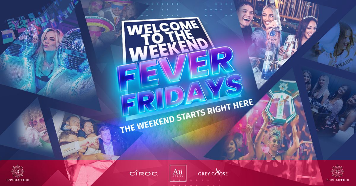 Fever Fridays  \u2022 Home of Fridays Night \u2022 Revolution \u2022