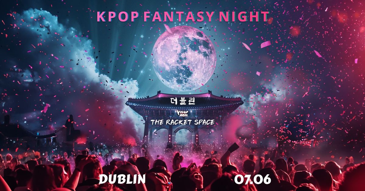 K-Pop Fantasy Night in Dublin 07.06.2024 \ud83c\uddf0\ud83c\uddf7\u2728