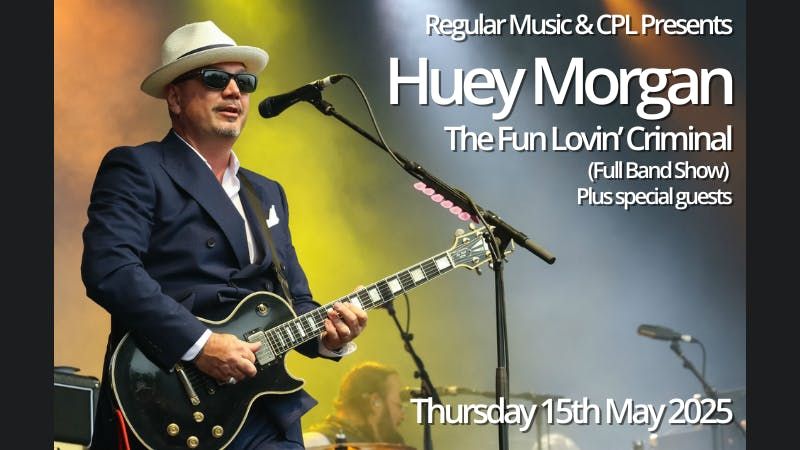 HUEY MORGAN - THE FUN LOVIN' CRIMINAL - THURS 15TH MAY - THE LIQUID ROOM 