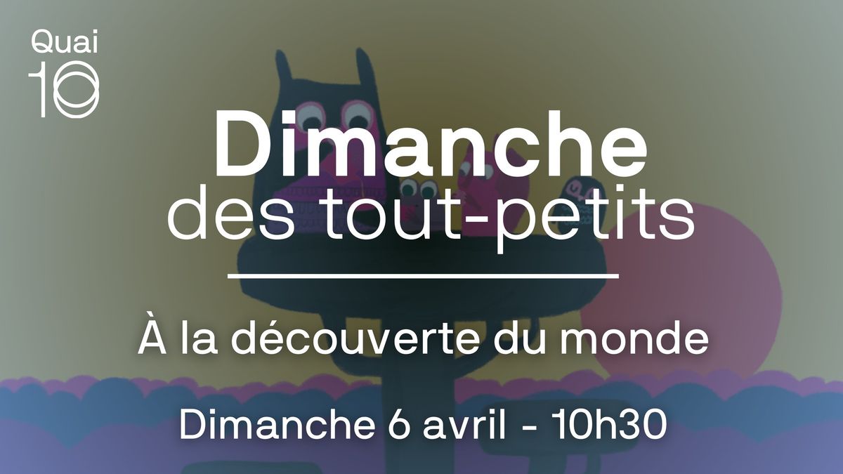 Dimanche des tout-petits - \u00c0 la d\u00e9couverte du monde