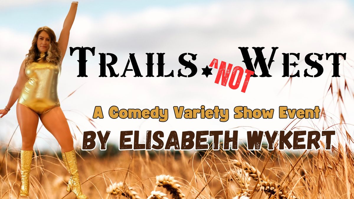 Trails *Not* West - A Comedy Variety Show