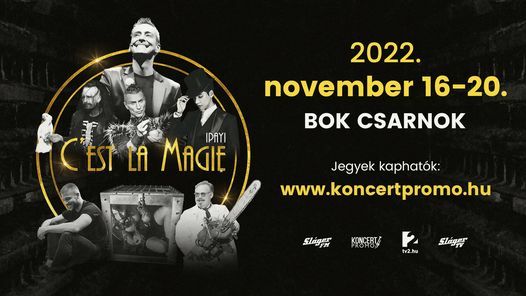 C'Est La Magie \/ BOK Csarnok \/ 2022. november 16-20.