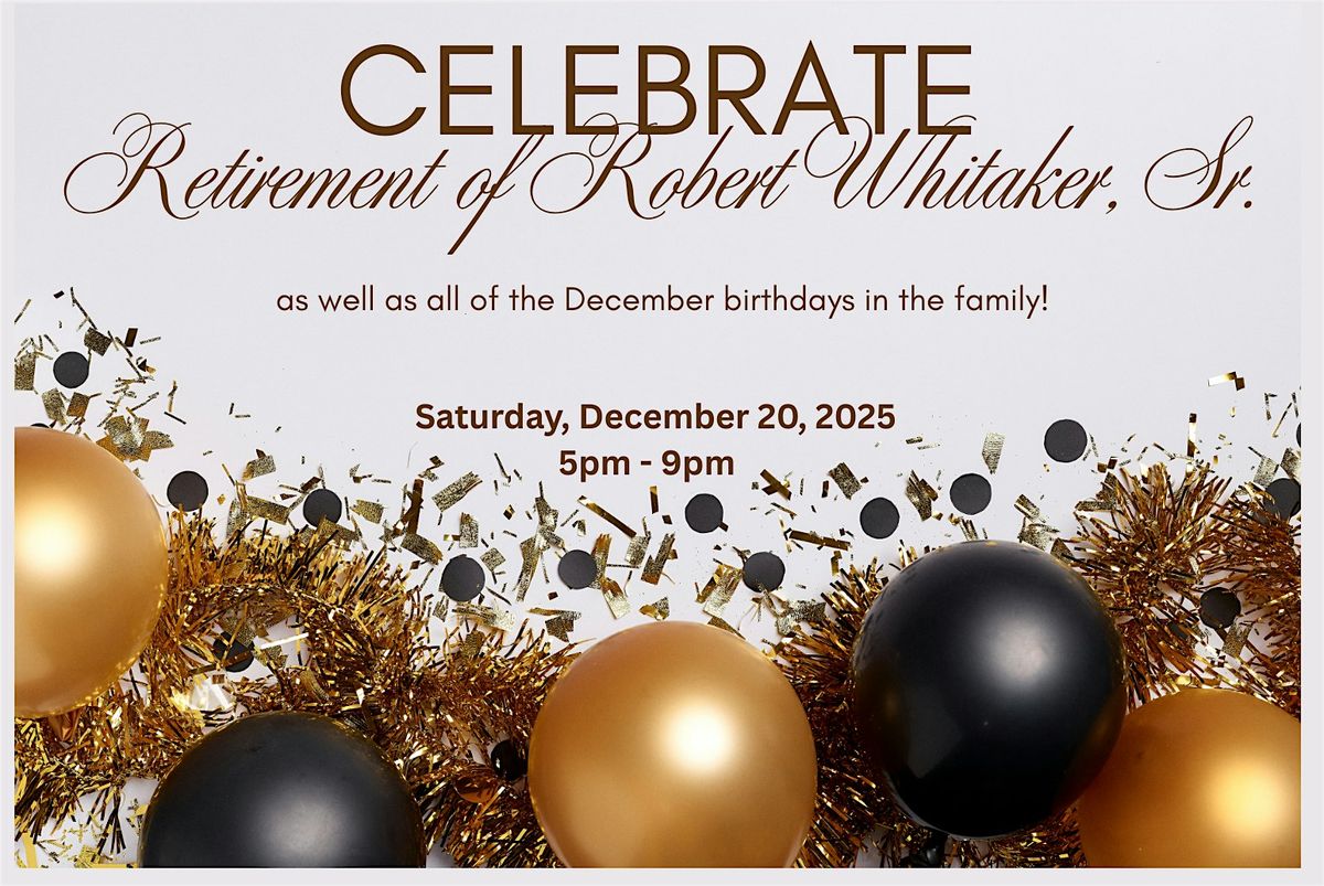 Retirement of Robert Whitaker, Sr. and December Birthdays Bash