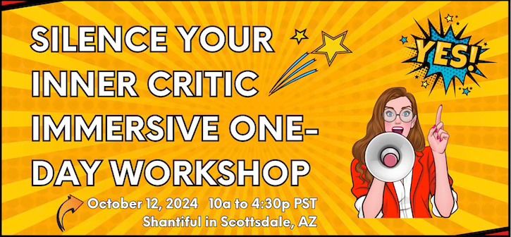 SILENCE YOUR INNER CRITIC IMMERSIVE ONE- DAY WORKSHOP