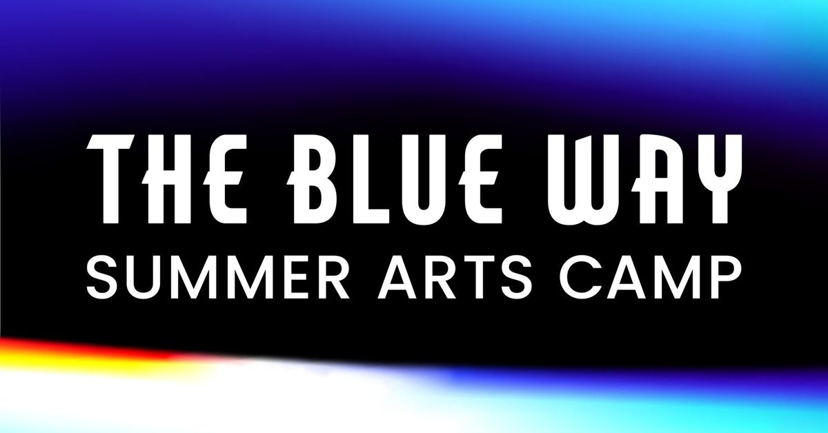 The Blue Way Summer Arts Camp
