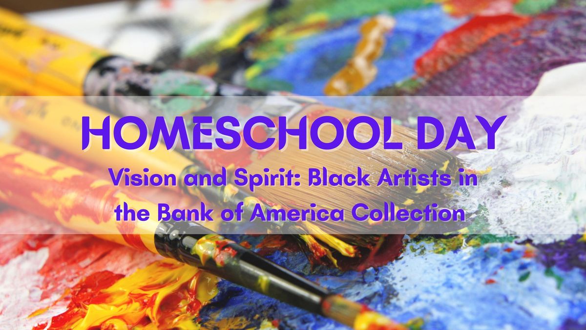 Homeschool Day \u2013 Vision and Spirit: Black Artists in the Bank of America Collection