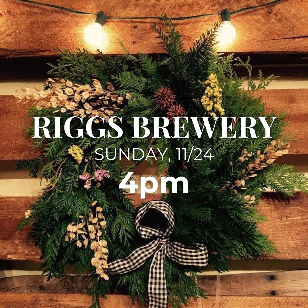 SOLD OUT! Wreath Making Workshop at Riggs Brewery (November 24 at 4pm)