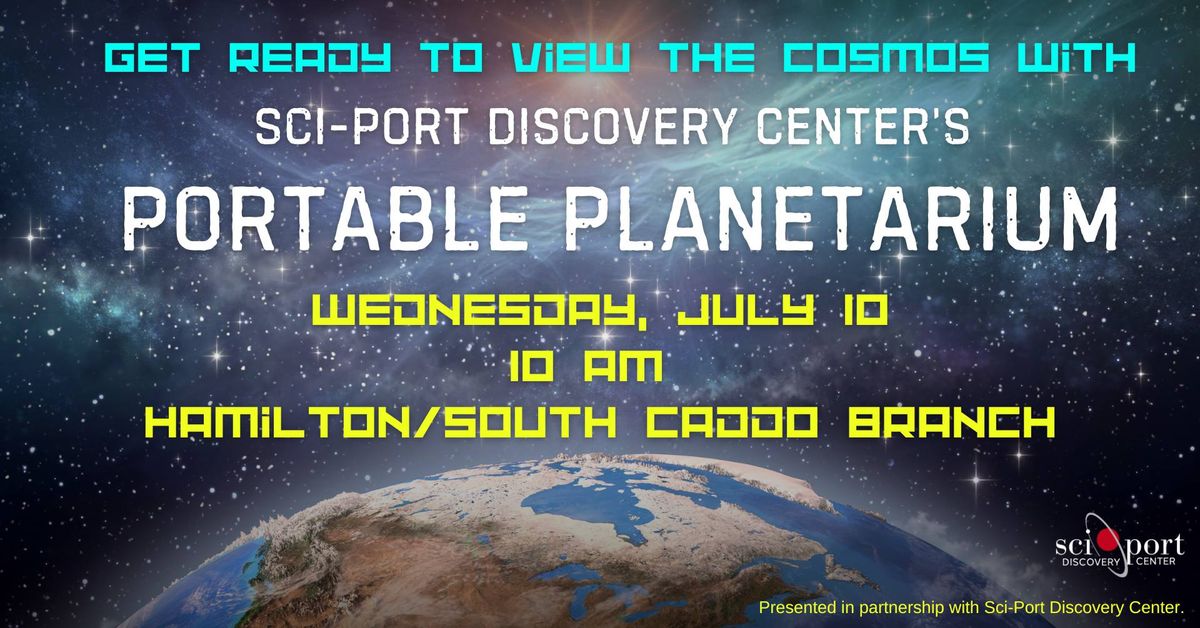 Sci-Port Discovery Center\u2019s Portable Planetarium at the Hamilton\/South Caddo Branch