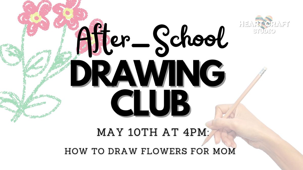 Afterschool Drawing Club: Flowers for Mom