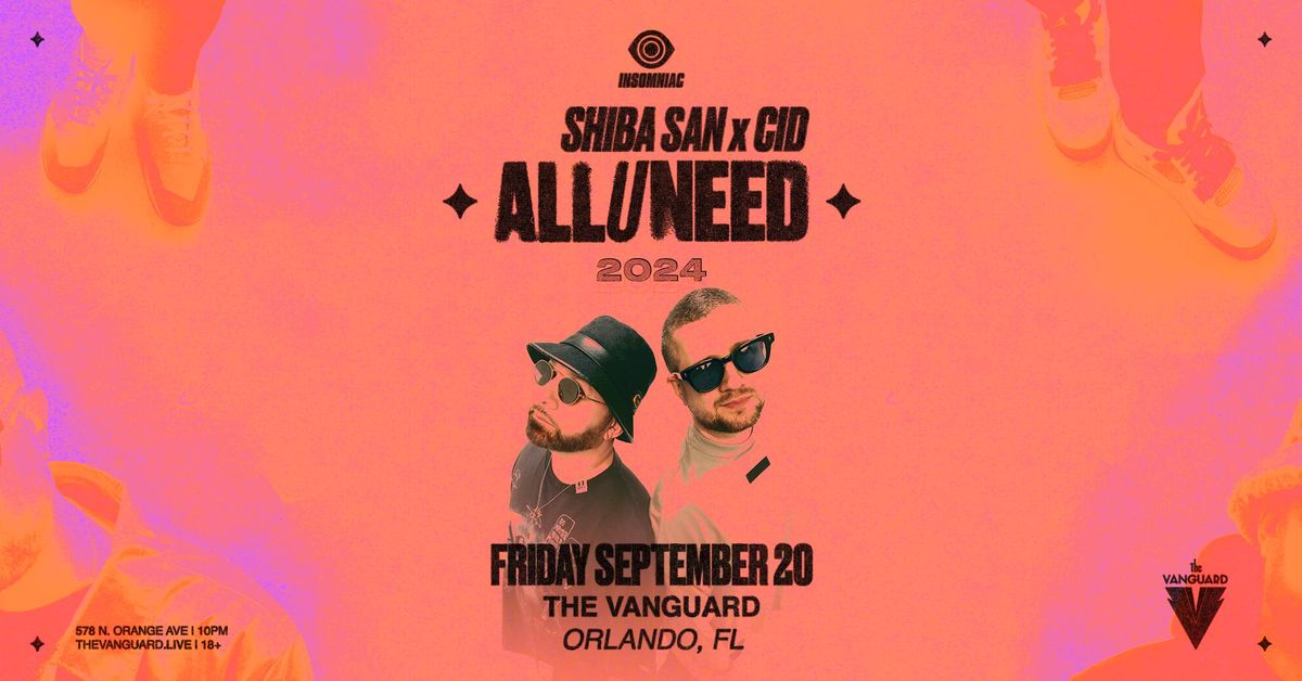 Shiba San X CID Presents: ALL U NEED at The Vanguard