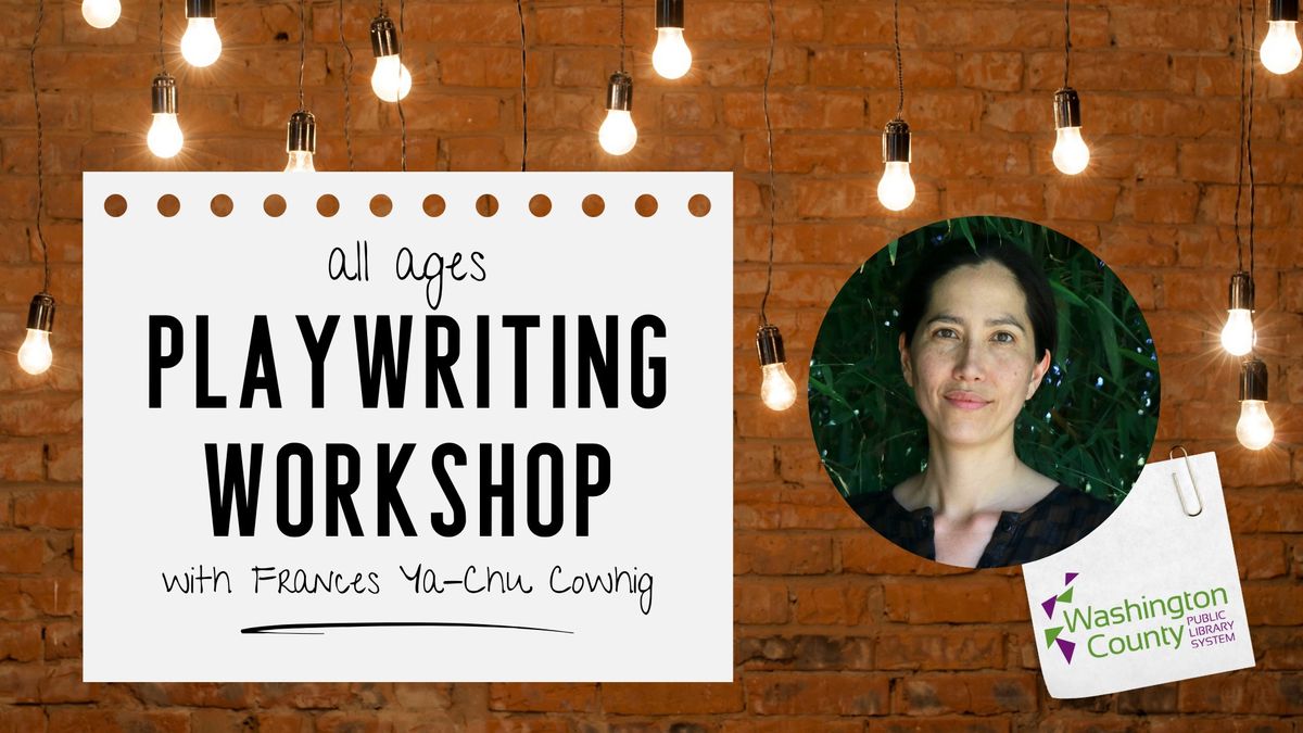 All Ages Playwriting Workshop with Frances Ya-Chu Cowhig