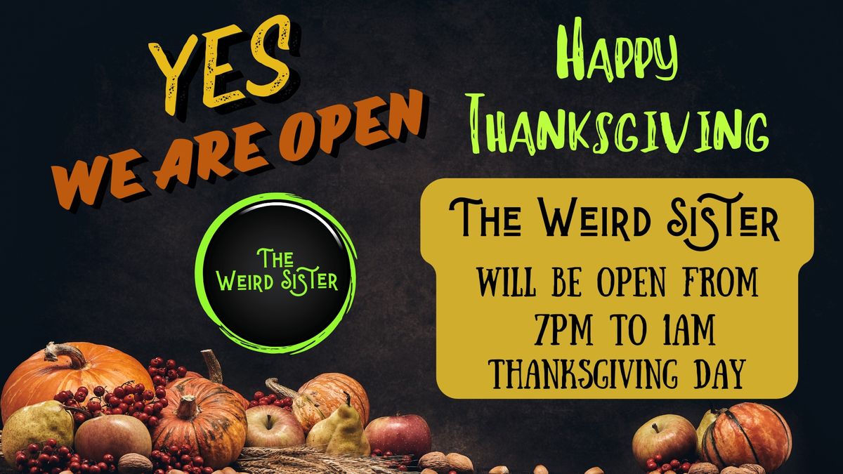 Open Late Thanksgiving Day 7pm to 1am @ The Weird Sister