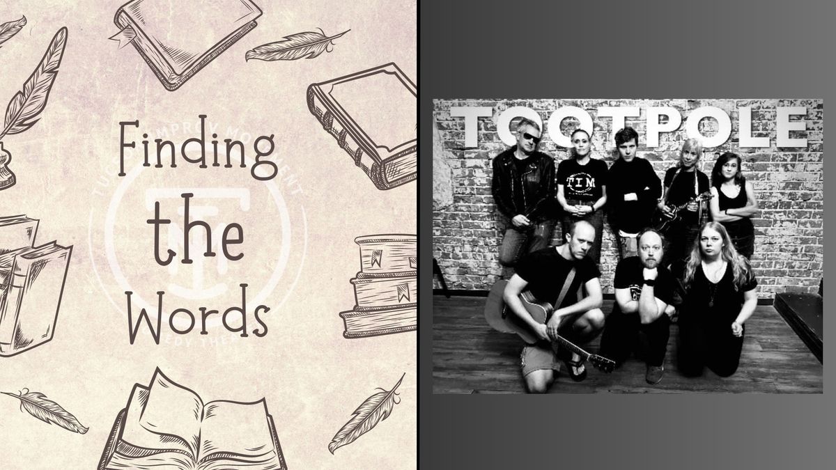 Finding the Words + Tootpole: A Musical Comedy Extravaganza