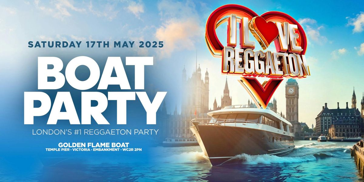 BOAT REGGAETON PARTY BY I LOVE REGGAETON - LONDON - SATURDAY 17TH MAY 2025