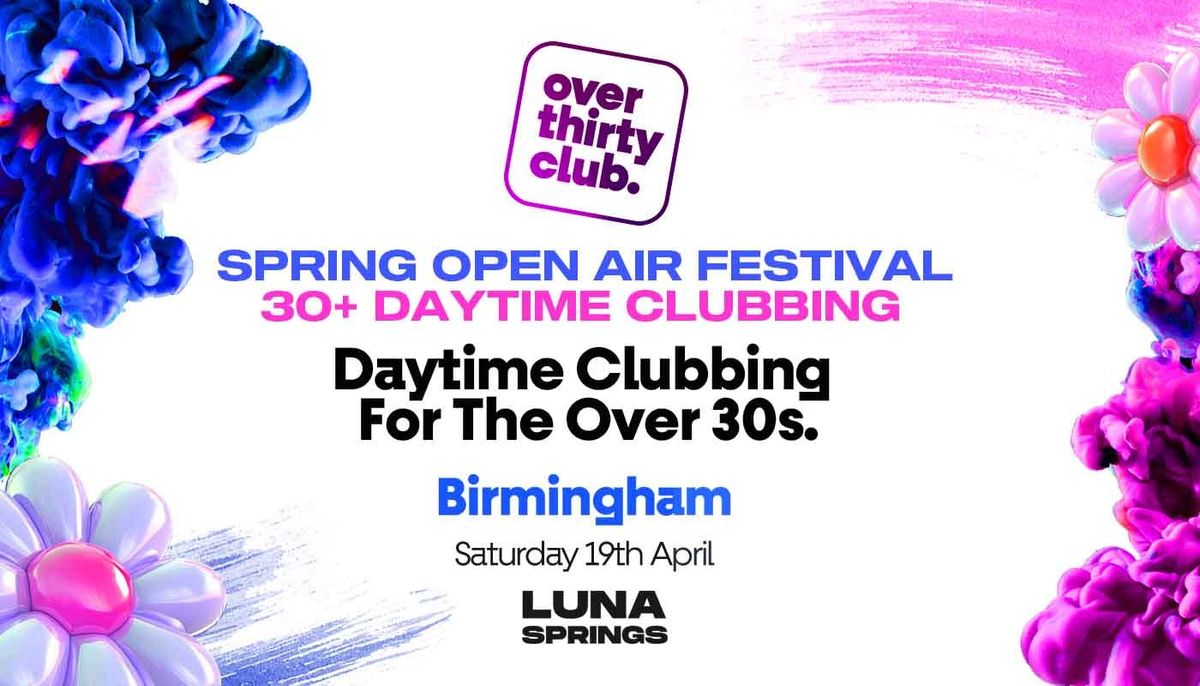 OVER 30's CLUB  - Daytime Open Air Festival  - Birmingham \u2022 LUNA SPRINGS