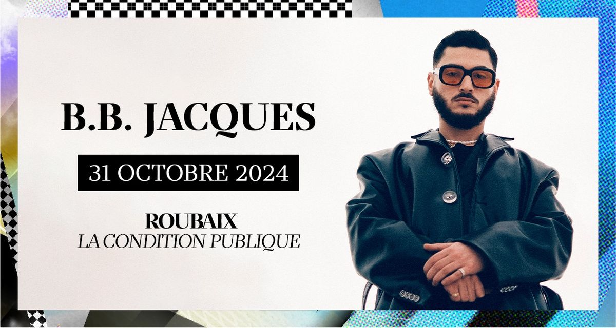 B.B. Jacques \u2022 Jeudi 31 octobre \u2022 La Condition Publique, Roubaix