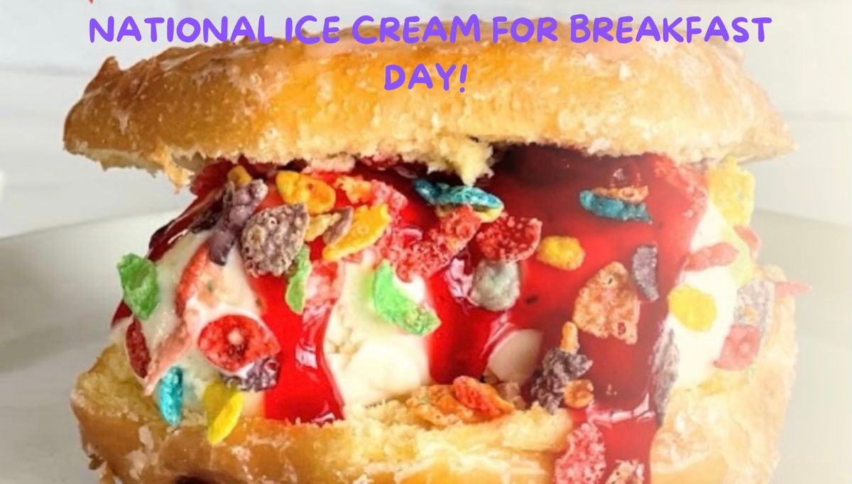 National Ice Cream for Breakfast Day!