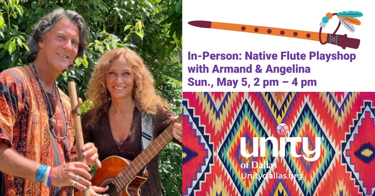 In-Person: Native Flute Playshop with Armand & Angelina, Sun., May 5, 2 pm \u2013 4 pm