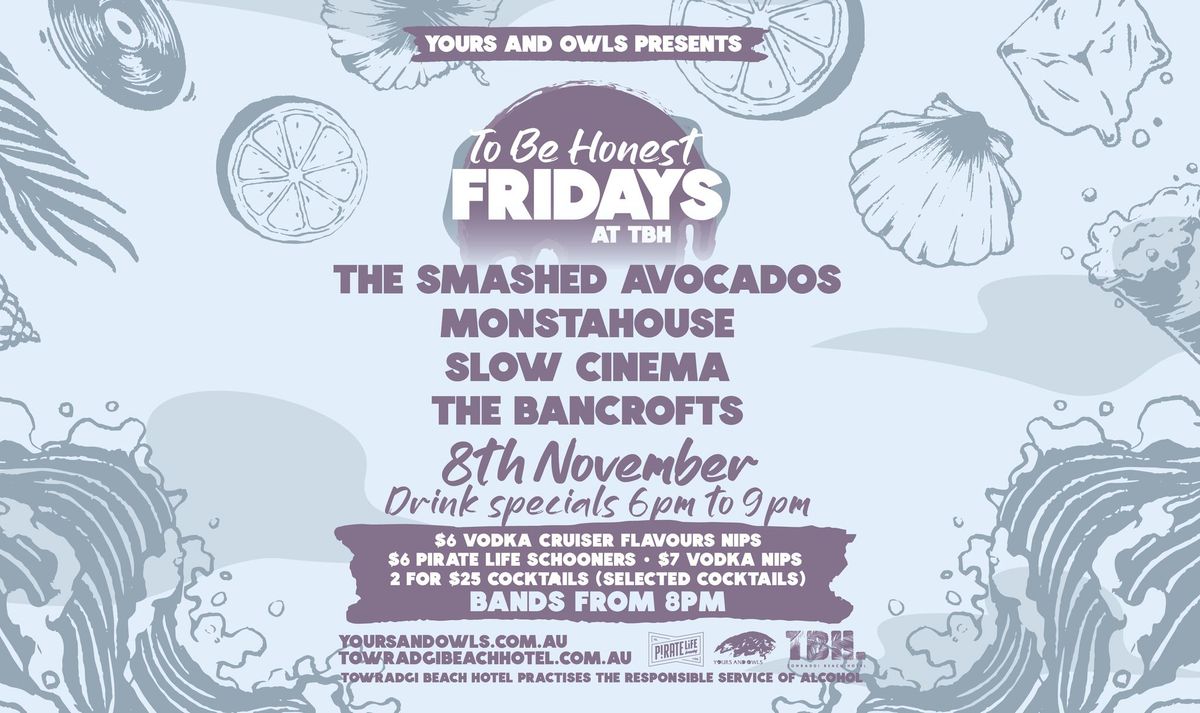 TBH FRIDAYS W\/ THE SMASHED AVOCADOS \/\/ MONSTAHOUSE \/\/ SLOW CINEMA \/\/ THE BANCROFTS