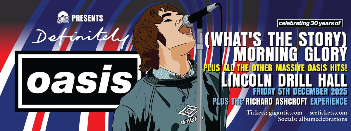 Definitely Oasis LIVE in Lincoln! 30 years of What's The Story! PLUS Richard Ashcroft Experience!