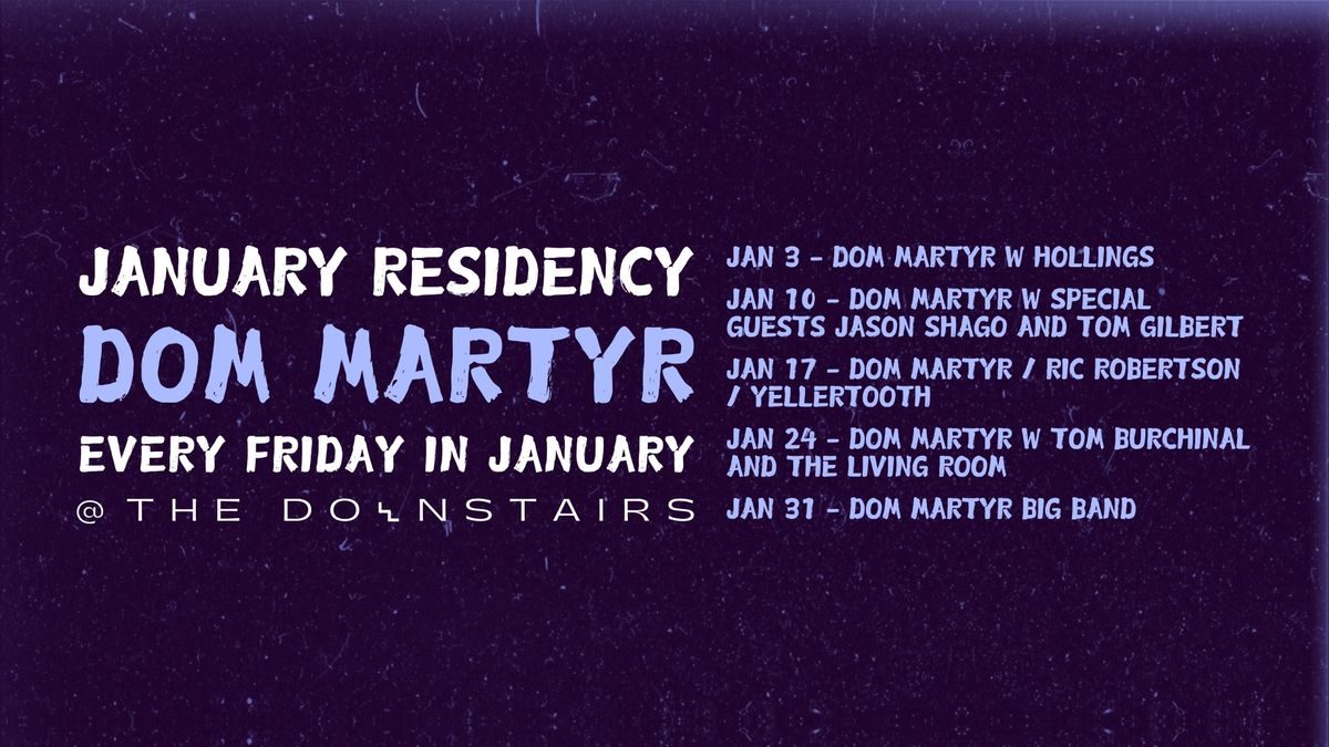 Dom Martyr & Special Guests - Fridays in January @ The Downstairs