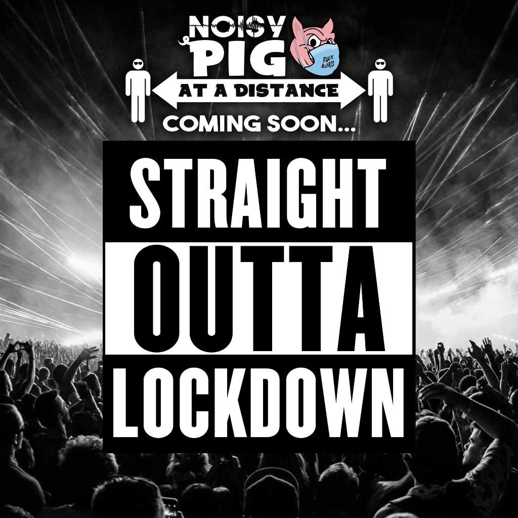 Noisy Pig, Straight Outta Lockdown