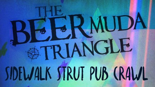 The BeerMuda Triangle Sidewalk Strut Pub Crawl