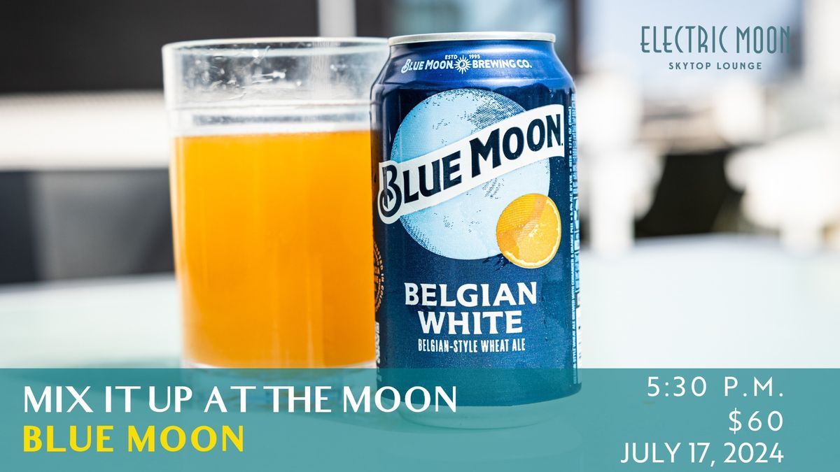 Mix it Up at the Moon with Blue Moon 
