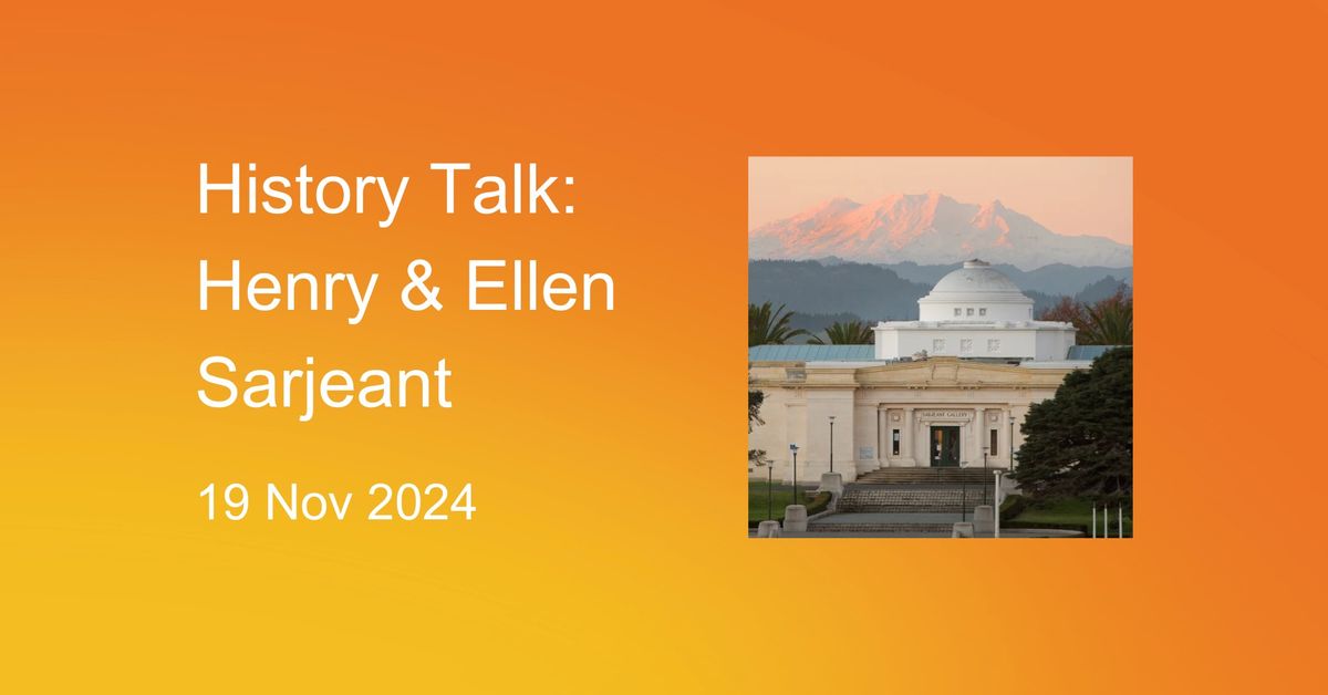 History Talk: Henry and Ellen Sarjeant with Jennifer Taylor