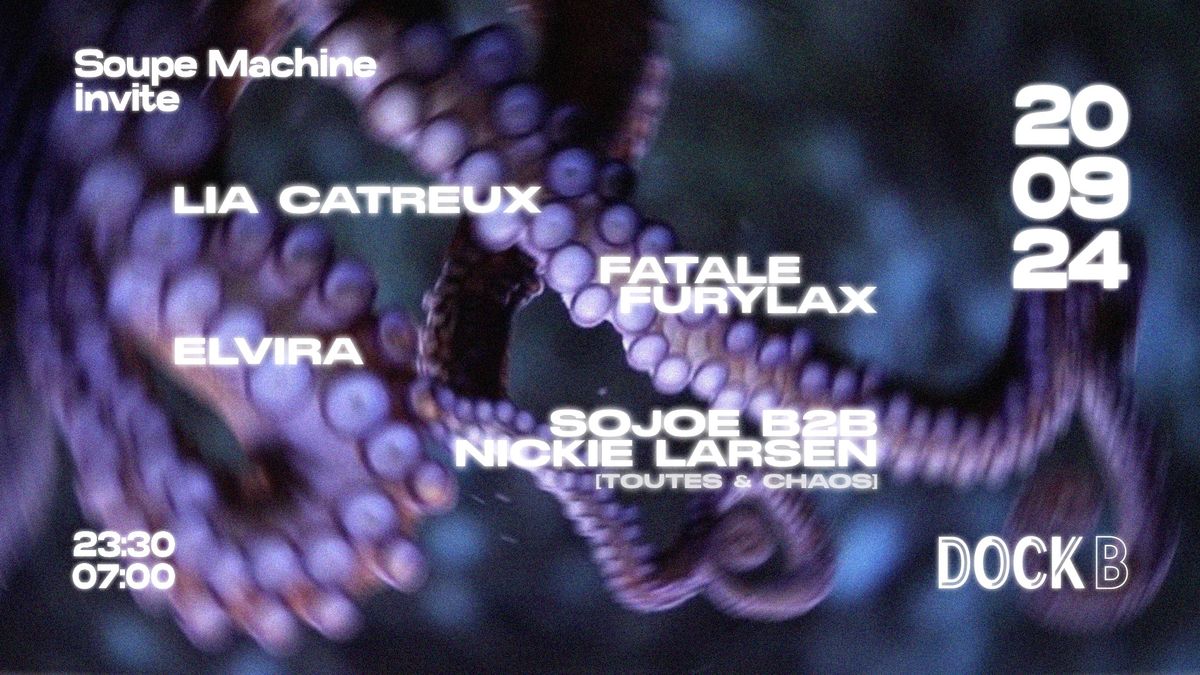 Soupe Machine invite : Elvira, Lia Catreux, Fatale Furylax, Nickie Larsen b2b sojoe